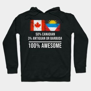 50% Canadian 50% Antiguan or Barbudan 100% Awesome - Gift for Antiguan or Barbudan Heritage From Antigua And Barbuda Hoodie